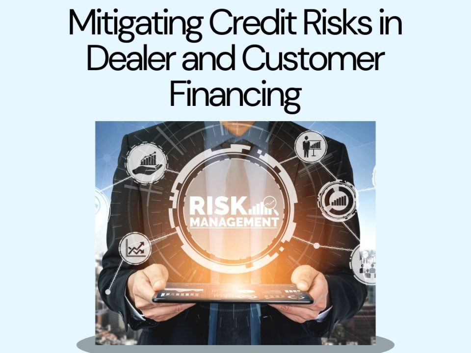 Mitigating Credit Risks in Dealer and Customer Financing