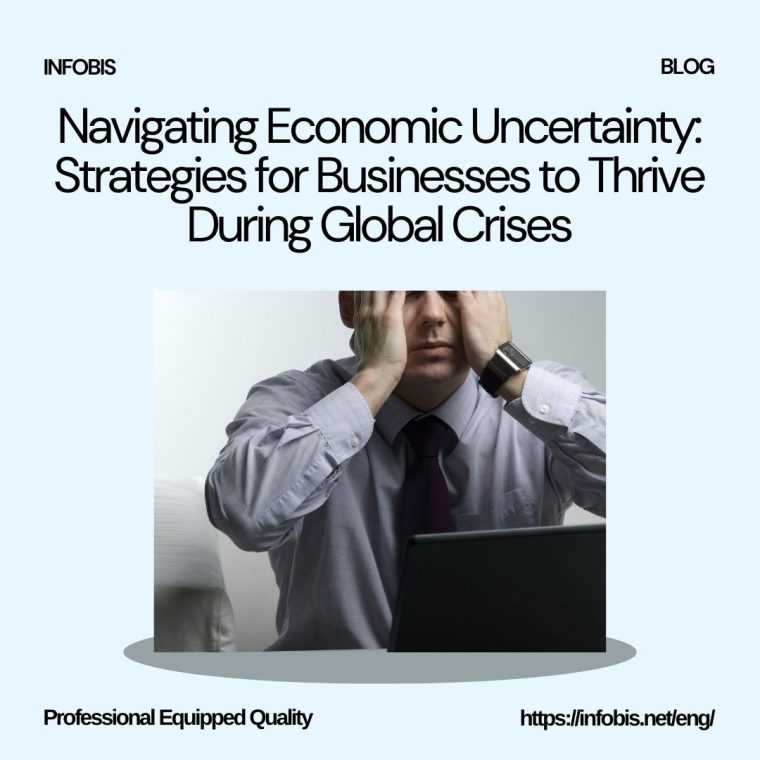 Navigating Economic Uncertainty: Strategies for Businesses to Thrive During Global Crises