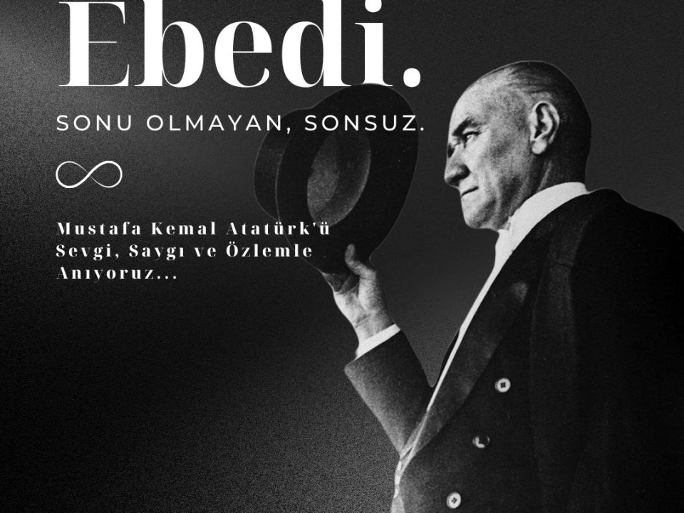 Mustafa Kemal Atatürk'ü Sevgi, Saygı ve Özlemle Anıyoruz...