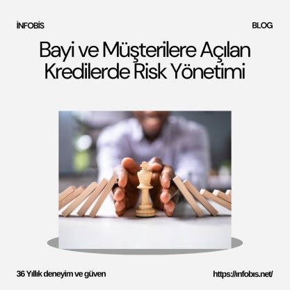 Bayi ve Müşterilere Açılan Kredilerde Risk Yönetimi